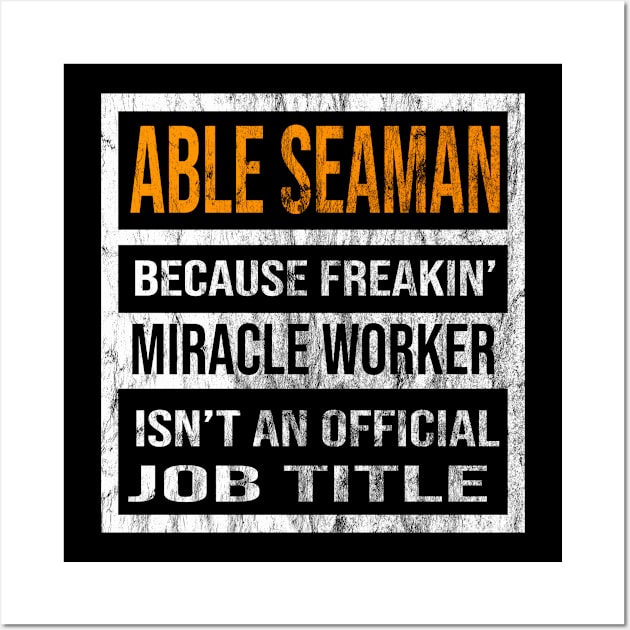 Able Seaman Because Freakin Miracle Worker Is Not An Official Job Title Wall Art by familycuteycom